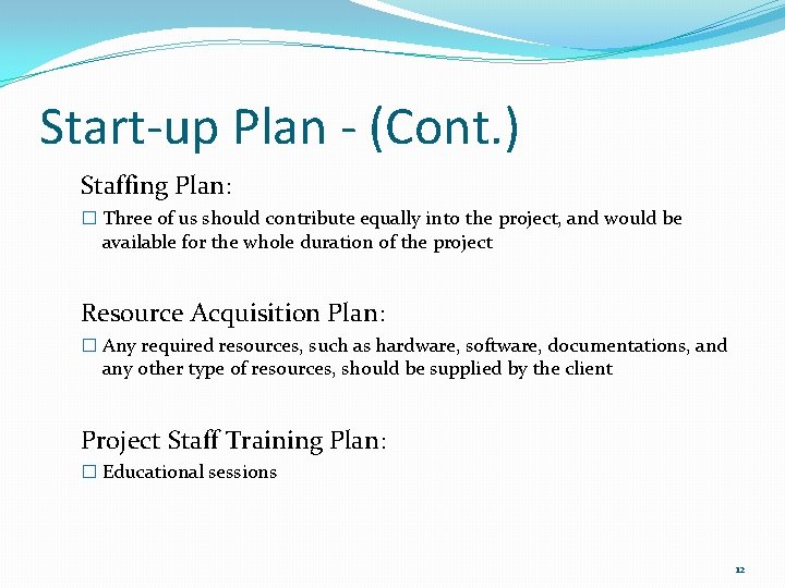 Start-up Plan - (Cont. ) Staffing Plan: � Three of us should contribute equally Start-up Plan - (Cont. ) Staffing Plan: � Three of us should contribute equally