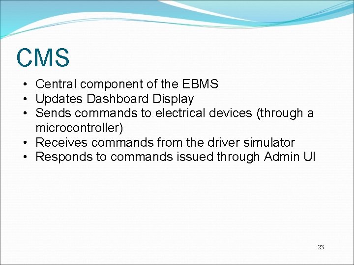 CMS • Central component of the EBMS • Updates Dashboard Display • Sends commands CMS • Central component of the EBMS • Updates Dashboard Display • Sends commands