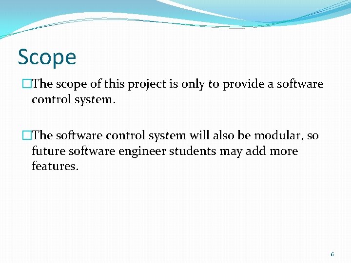 Scope �The scope of this project is only to provide a software control system. Scope �The scope of this project is only to provide a software control system.
