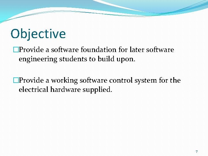 Objective �Provide a software foundation for later software engineering students to build upon. �Provide Objective �Provide a software foundation for later software engineering students to build upon. �Provide