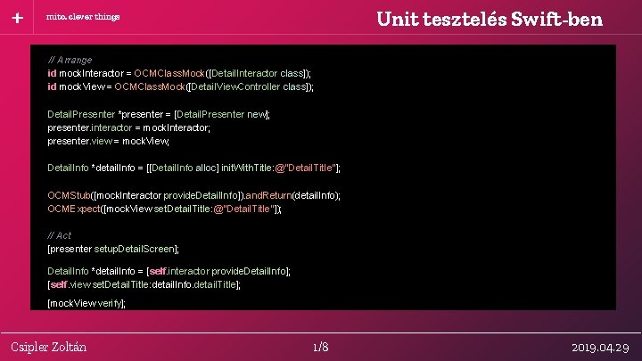 Unit tesztelés Swift-ben mito. clever things // Arrange id mock. Interactor = OCMClass. Mock([Detail.
