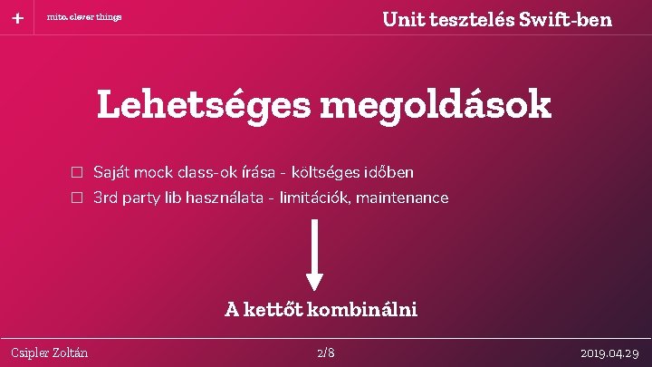 Unit tesztelés Swift-ben mito. clever things Lehetséges megoldások � Saját mock class-ok írása -