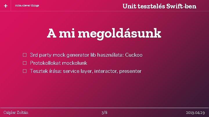 Unit tesztelés Swift-ben mito. clever things A mi megoldásunk � 3 rd party mock