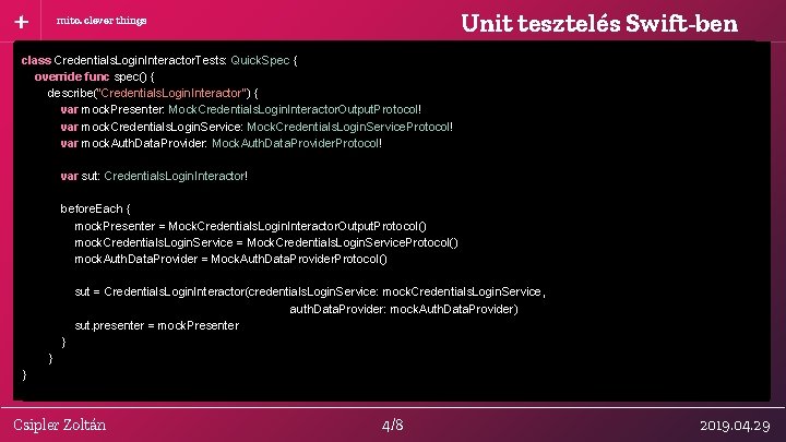 Unit tesztelés Swift-ben mito. clever things struct __Stubbing. Proxy_Detail. Interactor. Protocol: Cuckoo. Stubbing. Proxy