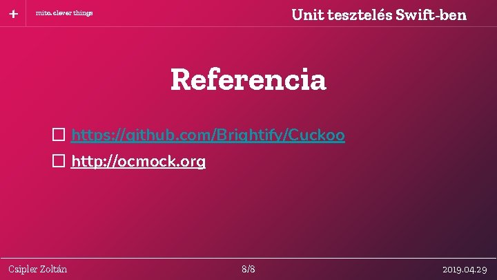 Unit tesztelés Swift-ben mito. clever things Referencia � https: //github. com/Brightify/Cuckoo � http: //ocmock.