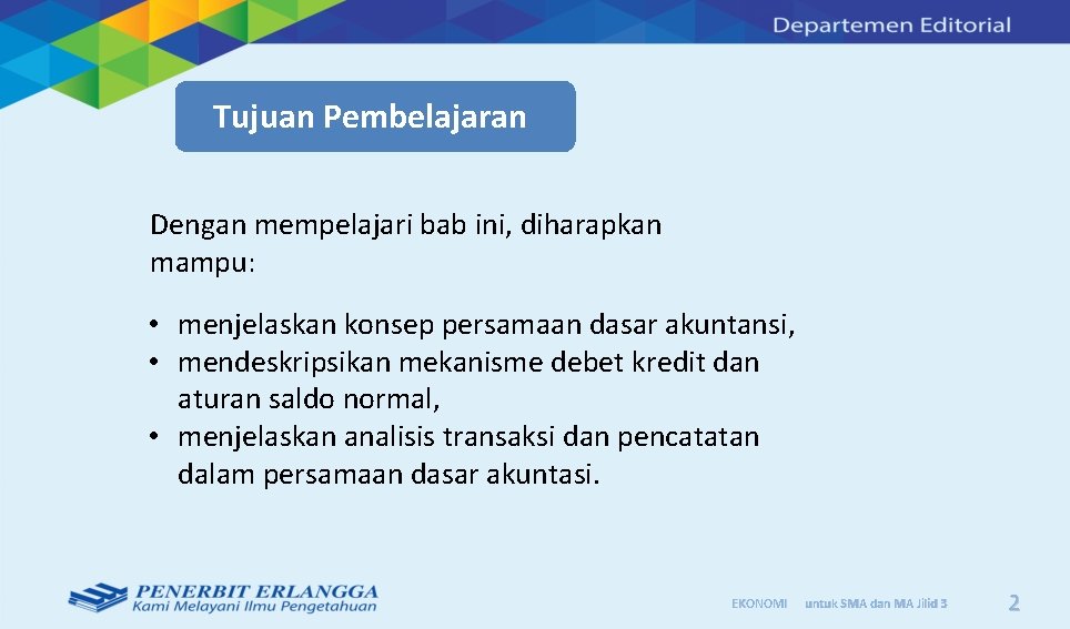 Tujuan Pembelajaran Dengan mempelajari bab ini, diharapkan mampu: • menjelaskan konsep persamaan dasar akuntansi,