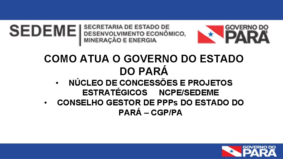 COMO ATUA O GOVERNO DO ESTADO DO PARÁ • • NÚCLEO DE CONCESSÕES E