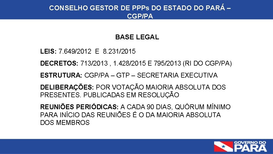 CONSELHO GESTOR DE PPPs DO ESTADO DO PARÁ – CGP/PA BASE LEGAL LEIS: 7.