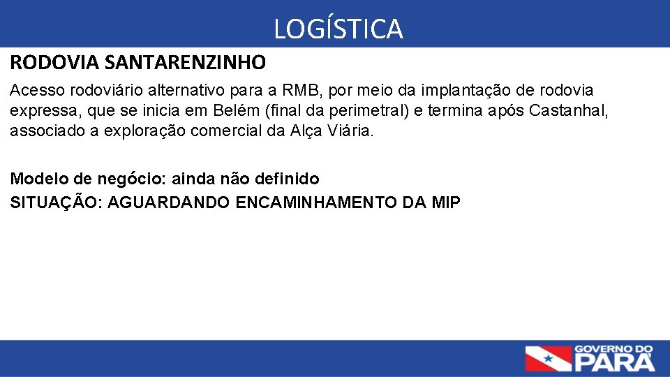  LOGÍSTICA RODOVIA SANTARENZINHO Acesso rodoviário alternativo para a RMB, por meio da implantação