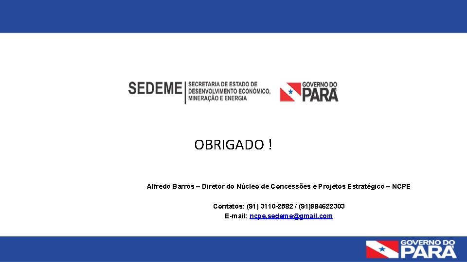 OBRIGADO ! Alfredo Barros – Diretor do Núcleo de Concessões e Projetos Estratégico –