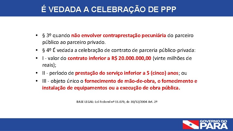 É VEDADA A CELEBRAÇÃO DE PPP • § 3º quando não envolver contraprestação pecuniária