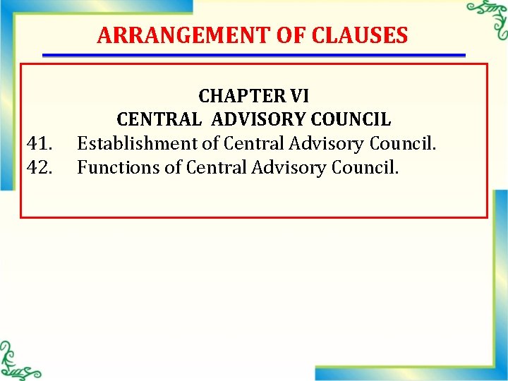 ARRANGEMENT OF CLAUSES 41. 42. CHAPTER VI CENTRAL ADVISORY COUNCIL Establishment of Central Advisory