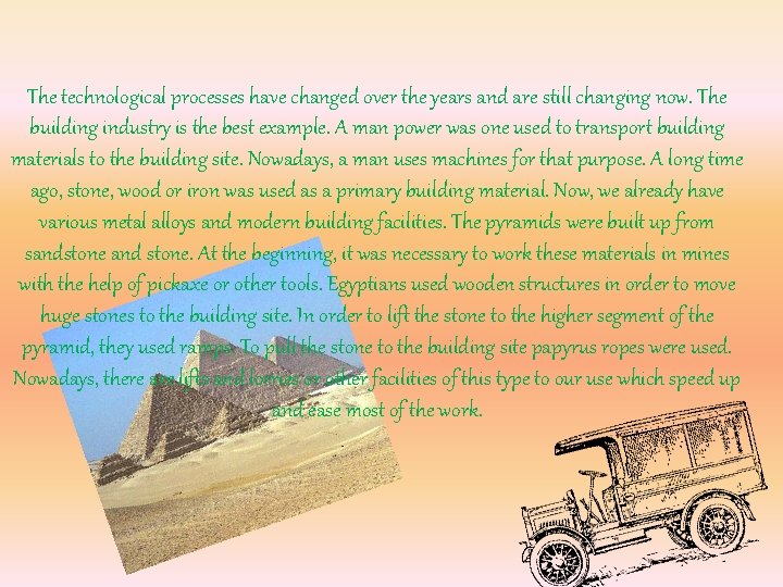 The technological processes have changed over the years and are still changing now. The The technological processes have changed over the years and are still changing now. The