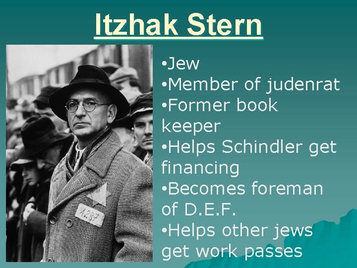 Itzhak Stern • Jew • Member of judenrat • Former book keeper • Helps