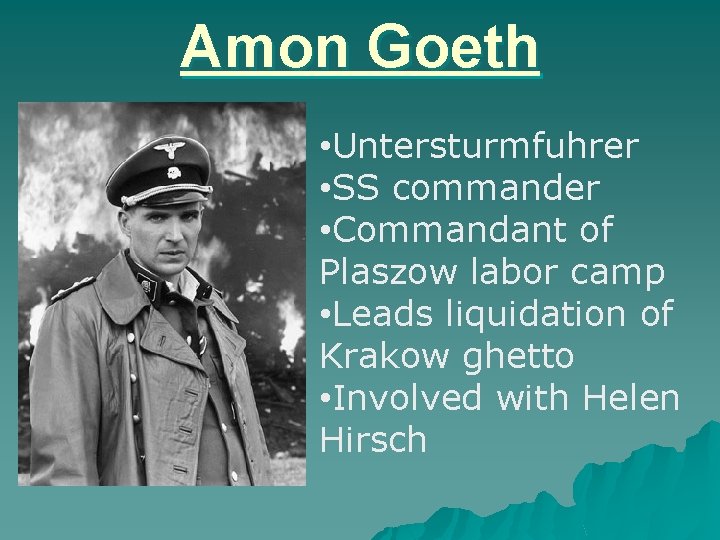 Amon Goeth • Untersturmfuhrer • SS commander • Commandant of Plaszow labor camp •