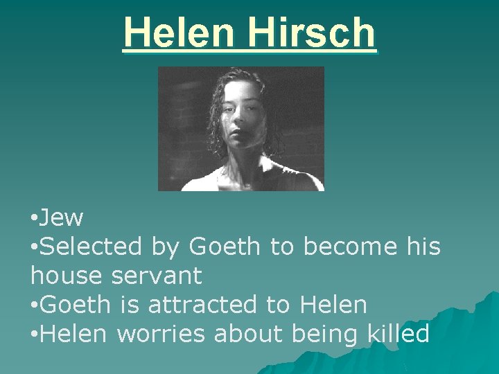 Helen Hirsch • Jew • Selected by Goeth to become his house servant •