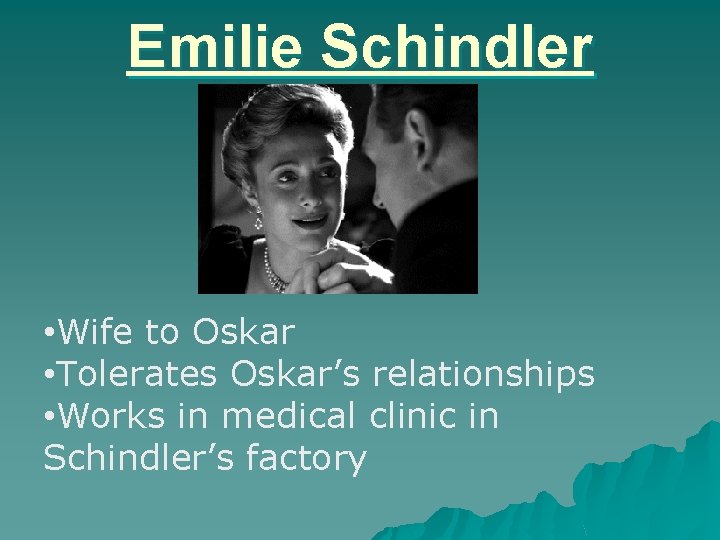 Emilie Schindler • Wife to Oskar • Tolerates Oskar’s relationships • Works in medical