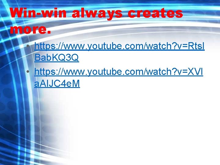 Win-win always creates more. • https: //www. youtube. com/watch? v=Rtsl Bab. KQ 3 Q