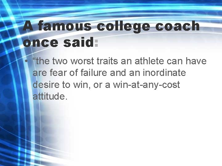 A famous college coach once said: • “the two worst traits an athlete can