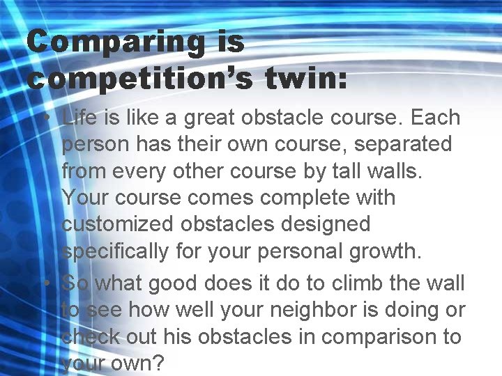 Comparing is competition’s twin: • Life is like a great obstacle course. Each person