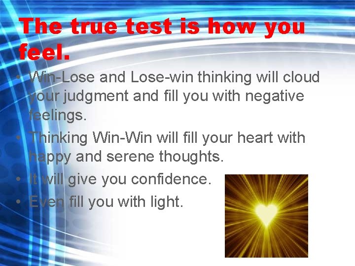 The true test is how you feel. • Win-Lose and Lose-win thinking will cloud