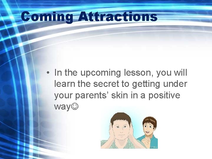 Coming Attractions • In the upcoming lesson, you will learn the secret to getting