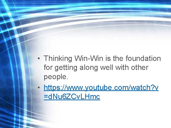  • Thinking Win-Win is the foundation for getting along well with other people.