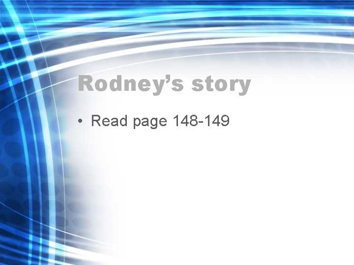 Rodney’s story • Read page 148 -149 