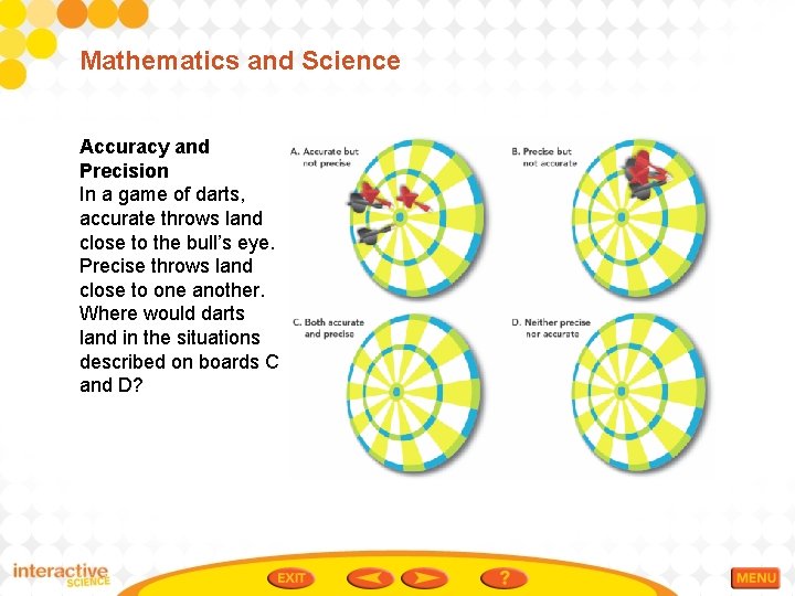 Mathematics and Science Accuracy and Precision In a game of darts, accurate throws land