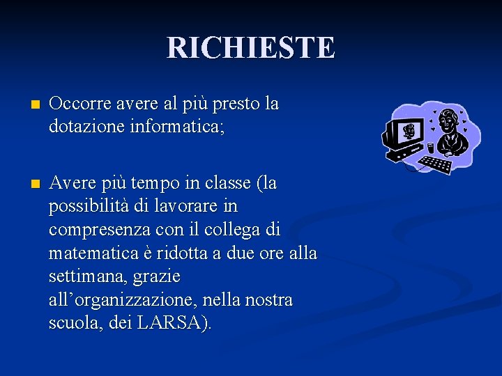 RICHIESTE n Occorre avere al più presto la dotazione informatica; n Avere più tempo