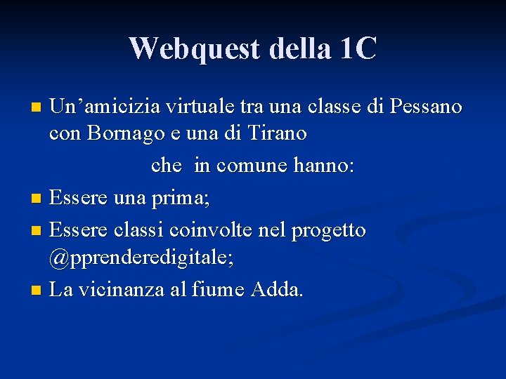 Webquest della 1 C Un’amicizia virtuale tra una classe di Pessano con Bornago e