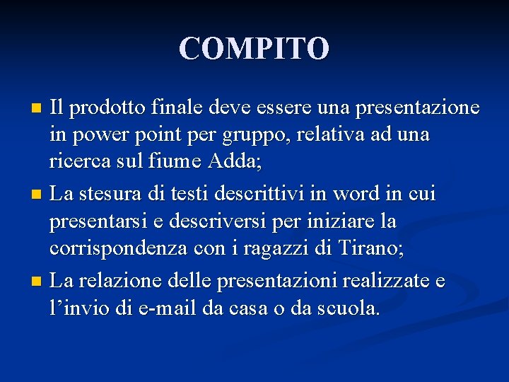 COMPITO Il prodotto finale deve essere una presentazione in power point per gruppo, relativa