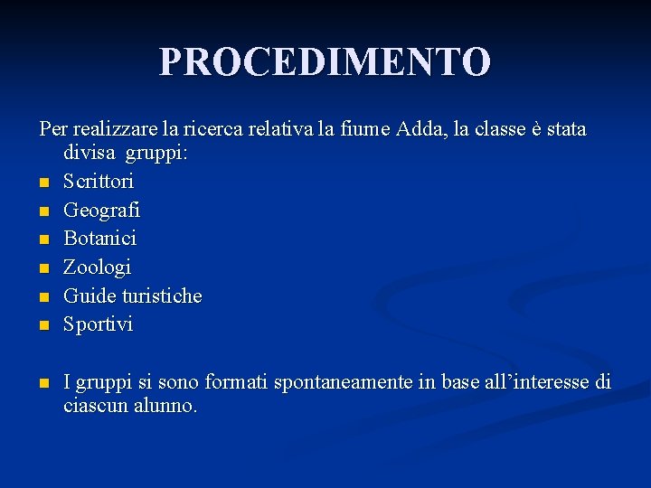 PROCEDIMENTO Per realizzare la ricerca relativa la fiume Adda, la classe è stata divisa