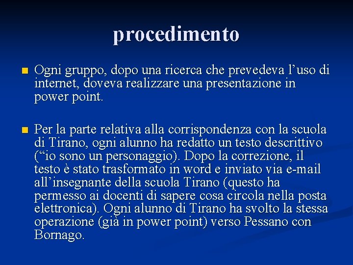 procedimento n Ogni gruppo, dopo una ricerca che prevedeva l’uso di internet, doveva realizzare