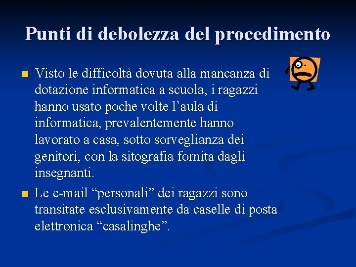 Punti di debolezza del procedimento n n Visto le difficoltà dovuta alla mancanza di