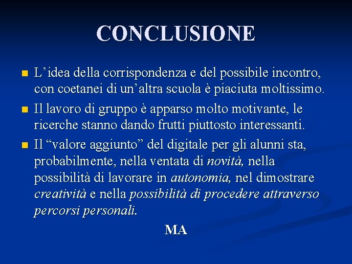 CONCLUSIONE n n n L’idea della corrispondenza e del possibile incontro, con coetanei di