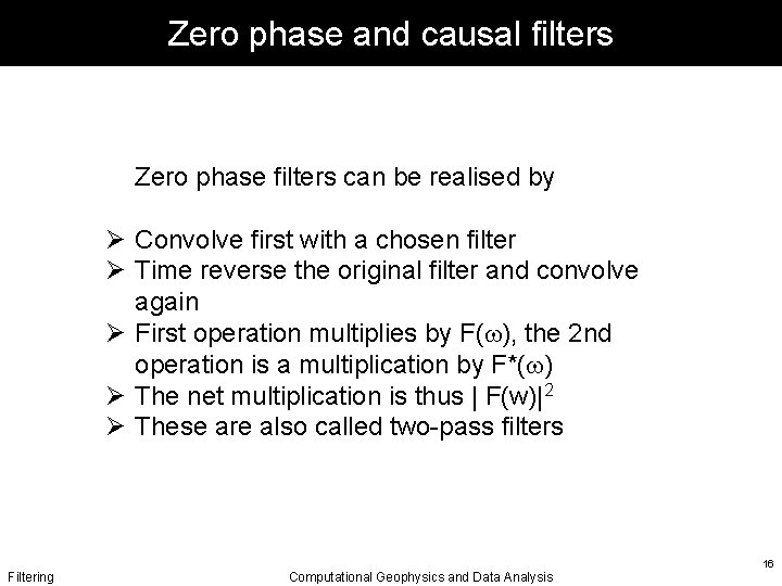 Zero phase and causal filters Zero phase filters can be realised by Ø Convolve