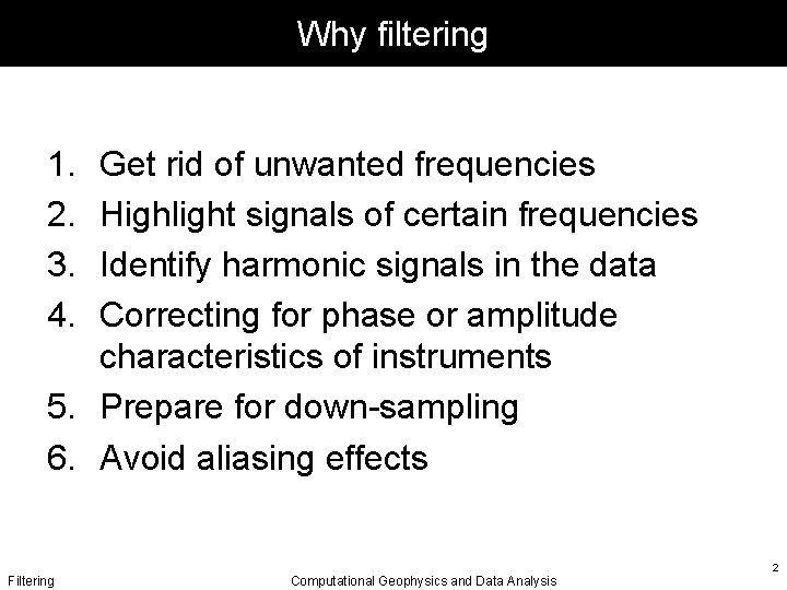 Why filtering 1. 2. 3. 4. Get rid of unwanted frequencies Highlight signals of