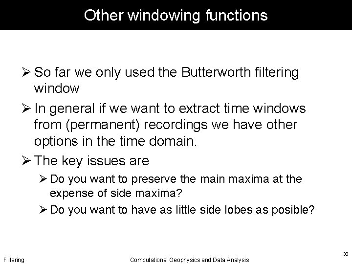 Other windowing functions Ø So far we only used the Butterworth filtering window Ø