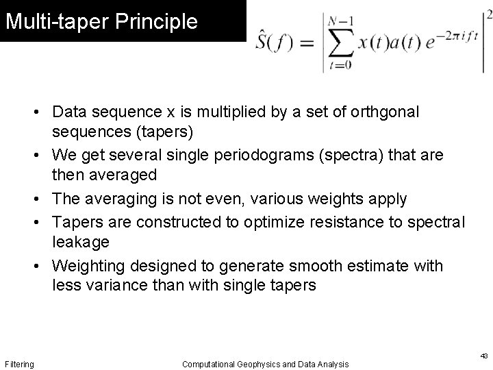 Multi-taper Principle • Data sequence x is multiplied by a set of orthgonal sequences