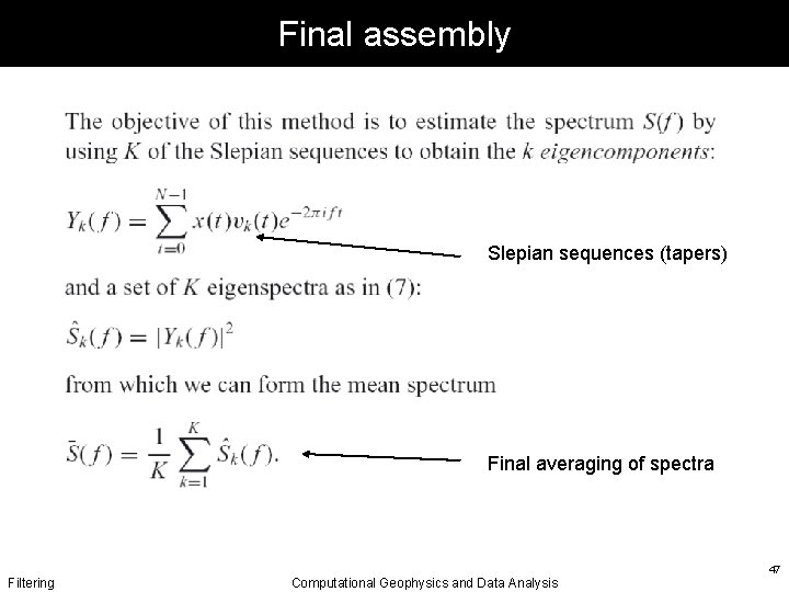 Final assembly Slepian sequences (tapers) Final averaging of spectra Filtering Computational Geophysics and Data