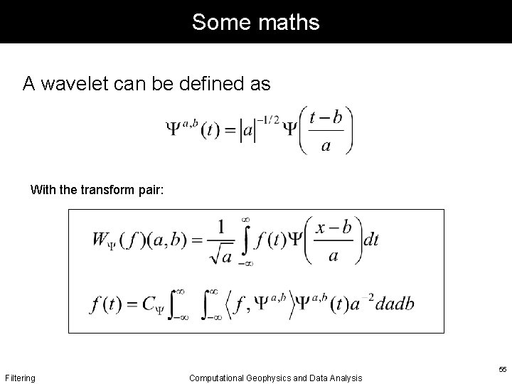 Some maths A wavelet can be defined as With the transform pair: Filtering Computational