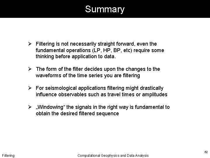Summary Ø Filtering is not necessarily straight forward, even the fundamental operations (LP, HP,