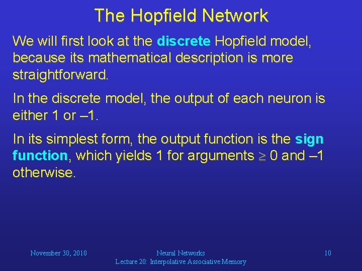 The Hopfield Network We will first look at the discrete Hopfield model, because its