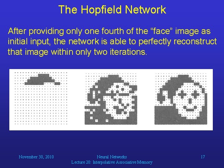 The Hopfield Network After providing only one fourth of the “face” image as initial