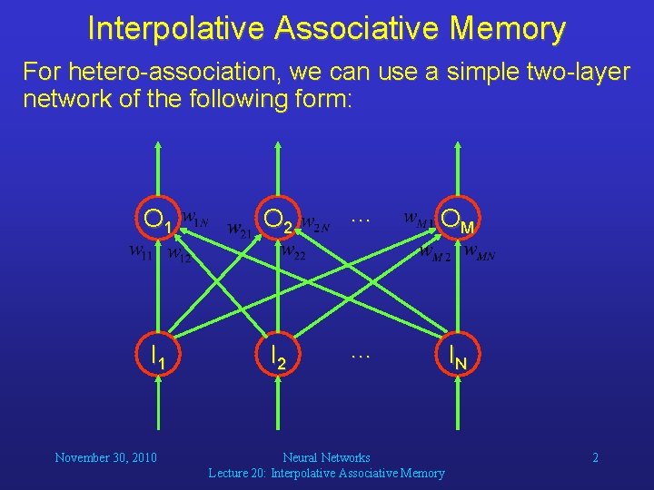 Interpolative Associative Memory For hetero-association, we can use a simple two-layer network of the