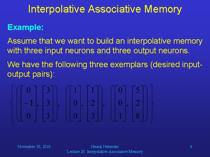 Interpolative Associative Memory Example: Assume that we want to build an interpolative memory with