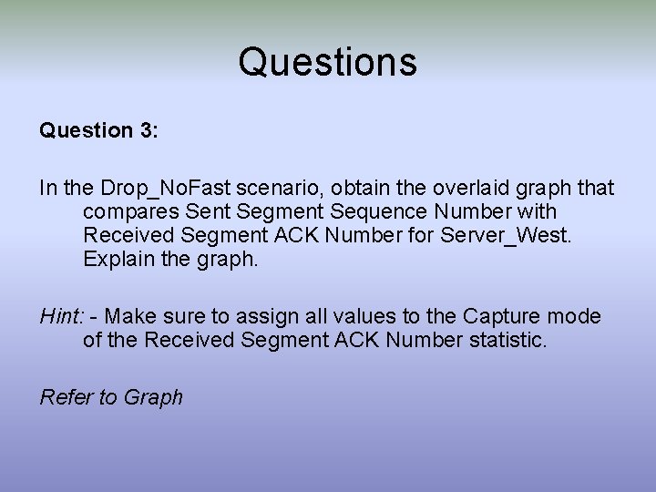 Questions Question 3: In the Drop_No. Fast scenario, obtain the overlaid graph that compares