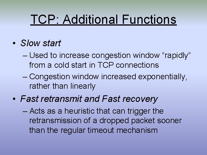 TCP: Additional Functions • Slow start – Used to increase congestion window “rapidly” from