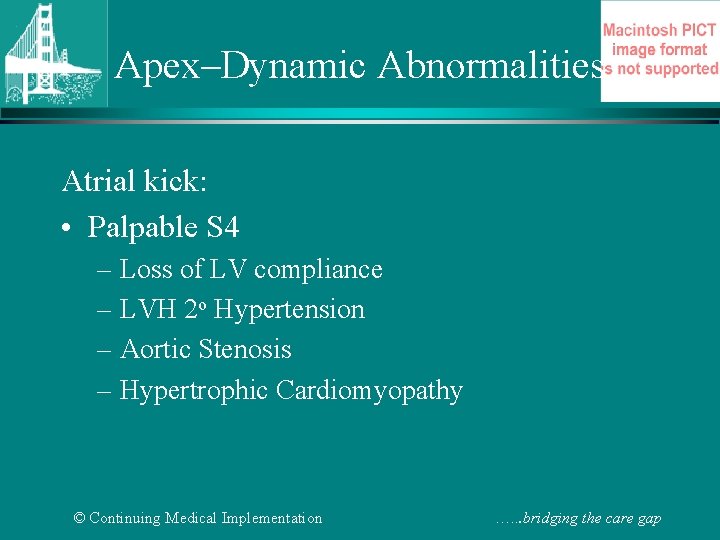 Apex–Dynamic Abnormalities Atrial kick: • Palpable S 4 – Loss of LV compliance –